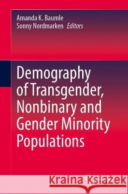 Demography of Transgender, Nonbinary and Gender Minority Populations Amanda K. Baumle Sonny Nordmarken  9783031063282 Springer International Publishing AG