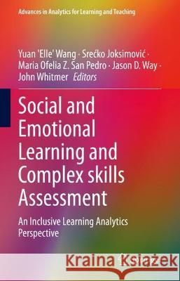 Social and Emotional Learning and Complex Skills Assessment: An Inclusive Learning Analytics Perspective Wang, Yuan 'Elle' 9783031063329