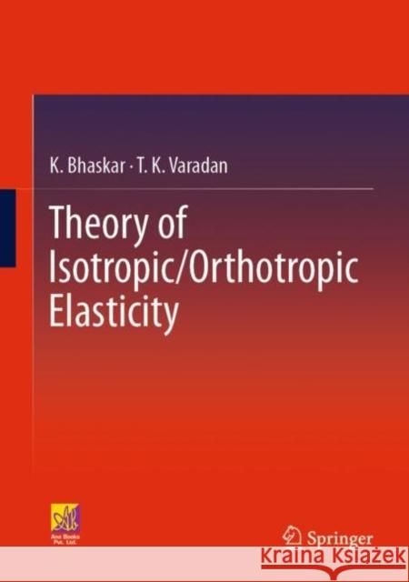 Theory of Isotropic/Orthotropic Elasticity K. Bhaskar, T. K. Varadan 9783031063442 Springer International Publishing