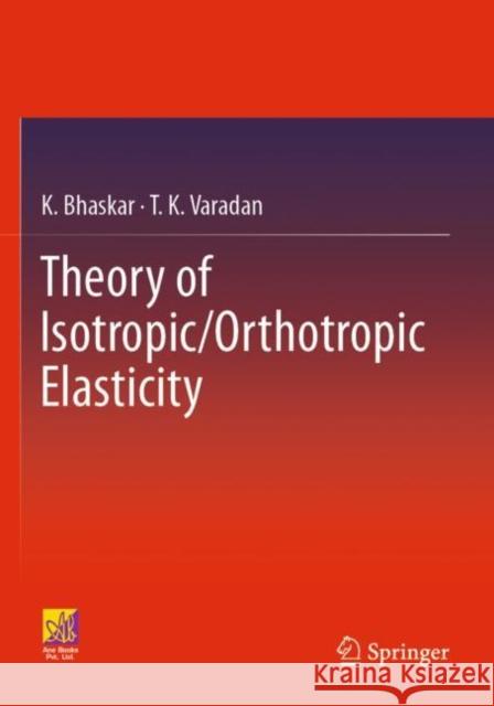 Theory of Isotropic/Orthotropic Elasticity K. Bhaskar, T. K. Varadan 9783031063473 Springer International Publishing
