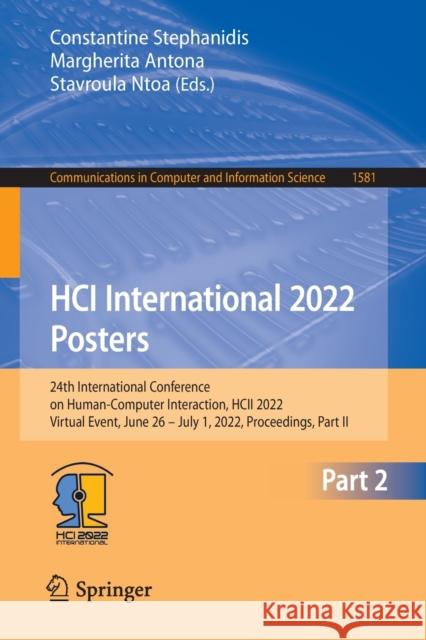 Hci International 2022 - Posters: 24th International Conference on Human-Computer Interaction, Hcii 2022, Virtual Event, June 26-July 1, 2022, Proceed Stephanidis, Constantine 9783031063879