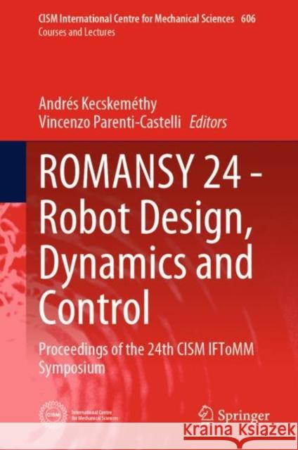 Romansy 24 - Robot Design, Dynamics and Control: Proceedings of the 24th Cism Iftomm Symposium Kecskeméthy, Andrés 9783031064081