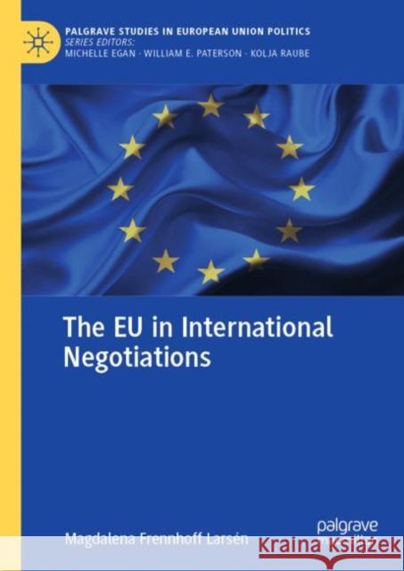 The Eu in International Negotiations Frennhoff Larsén, Magdalena 9783031064197 Springer International Publishing AG