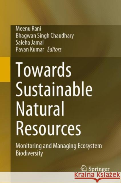 Towards Sustainable Natural Resources: Monitoring and Managing Ecosystem Biodiversity Rani, Meenu 9783031064425 Springer International Publishing