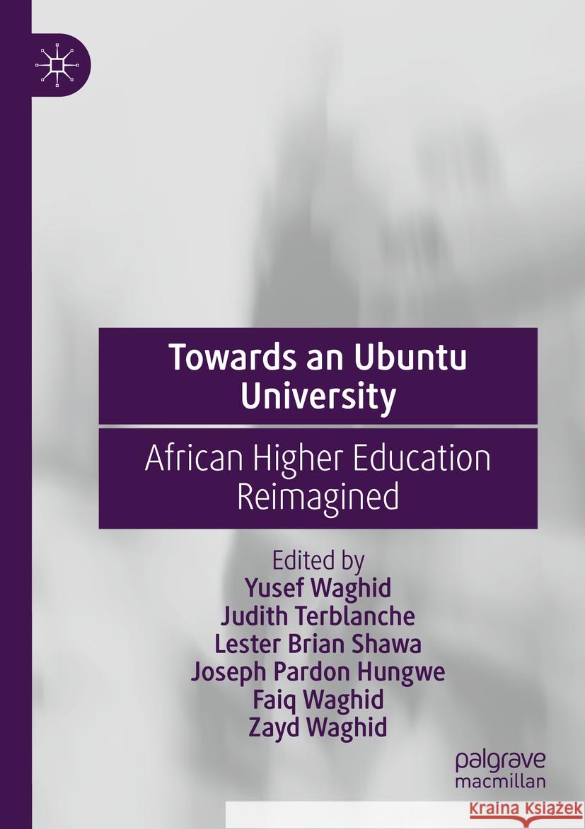 Towards an Ubuntu University Yusef Waghid, Terblanche, Judith, Lester Brian Shawa 9783031064562 Springer International Publishing