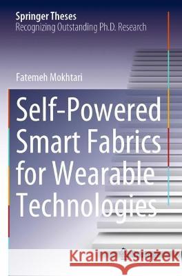 Self-Powered Smart Fabrics for Wearable Technologies Mokhtari, Fatemeh 9783031064838