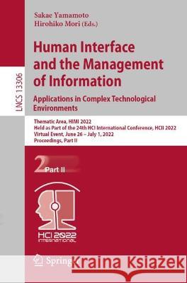 Human Interface and the Management of Information: Applications in Complex Technological Environments: Thematic Area, Himi 2022, Held as Part of the 2 Yamamoto, Sakae 9783031065088