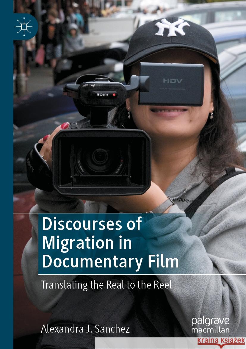 Discourses of Migration in Documentary Film Alexandra J. Sanchez 9783031065415 Springer International Publishing