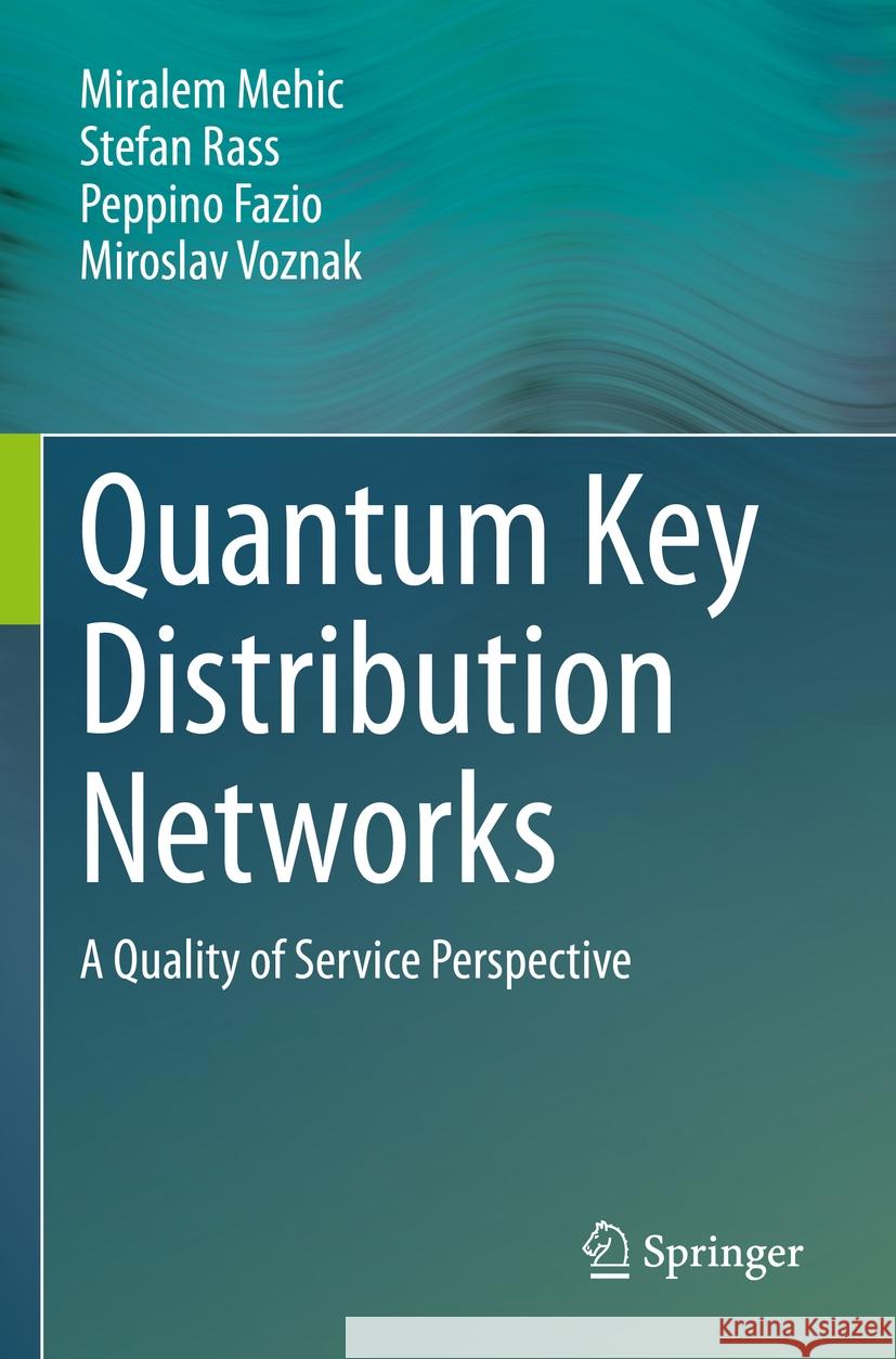 Quantum Key Distribution Networks Miralem Mehic, Stefan Rass, Peppino Fazio 9783031066108