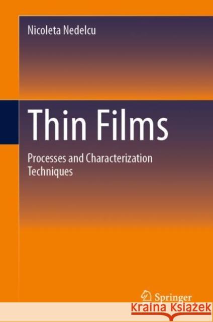 Thin Films: Processes and Characterization Techniques Nicoleta Nedelcu   9783031066153 Springer International Publishing AG
