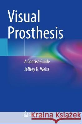 Visual Prosthesis  Jeffrey N. Weiss 9783031066221