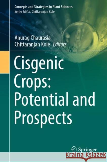 Cisgenic Crops: Potential & Prospects Chaurasia, Anurag 9783031066276