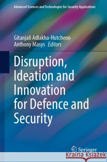 Disruption, Ideation and Innovation for Defence and Security  9783031066351 Springer International Publishing