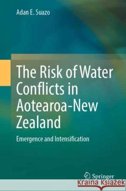 The Risk of Water Conflicts in Aotearoa-New Zealand: Emergence and Intensification Suazo, Adan E. 9783031066597