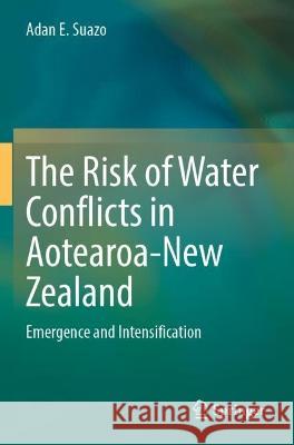 The Risk of Water Conflicts in Aotearoa-New Zealand Adan E. Suazo 9783031066627