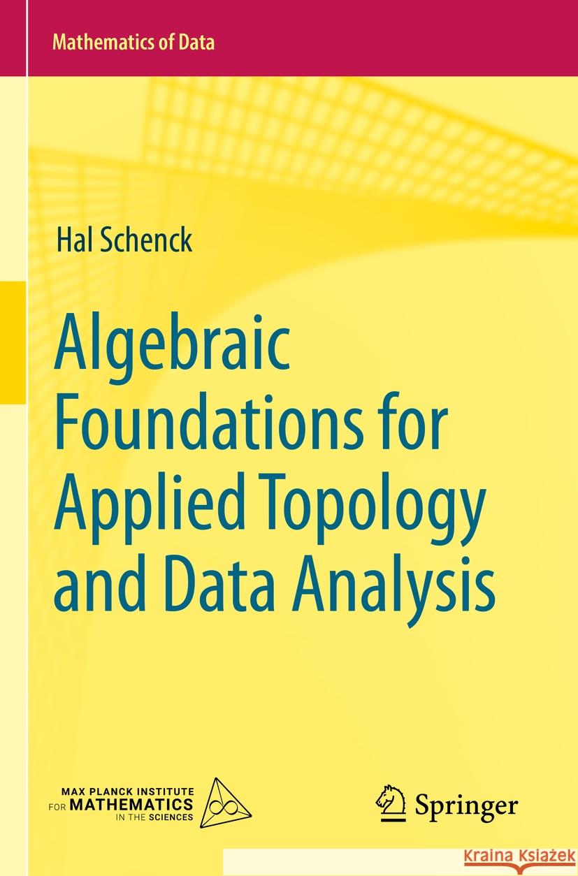 Algebraic Foundations for Applied Topology and Data Analysis Hal Schenck 9783031066665 Springer International Publishing