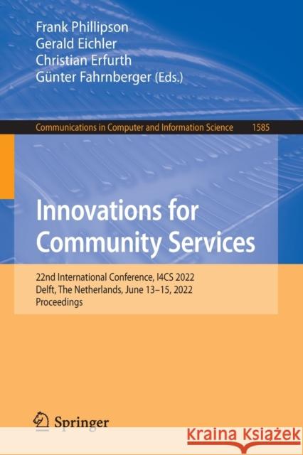 Innovations for Community Services: 22nd International Conference, I4cs 2022, Delft, the Netherlands, June 13-15, 2022, Proceedings Phillipson, Frank 9783031066672