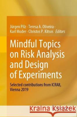 Mindful Topics on Risk Analysis and Design of Experiments: Selected Contributions from Icra8, Vienna 2019 Pilz, Jürgen 9783031066849