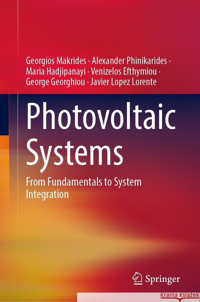 Photovoltaic Systems: From Fundamentals to System Integration Georgios Makrides Alexander Phinikarides Maria Hadjipanayi 9783031066986