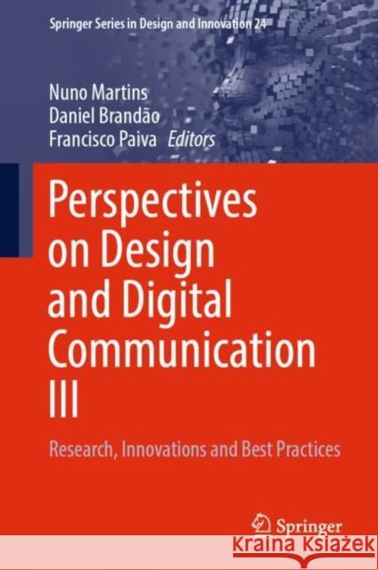Perspectives on Design and Digital Communication III: Research, Innovations and Best Practices Nuno Martins Daniel Brandao Francisco Paiva 9783031068089