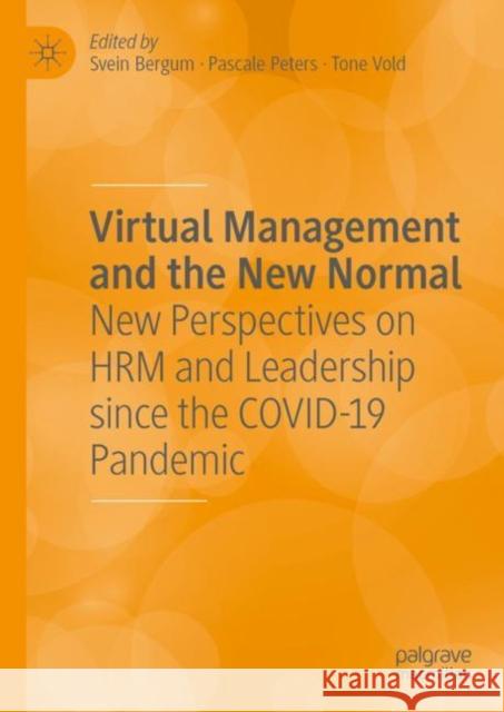 Virtual Management and the New Normal: New Perspectives on Hrm and Leadership Since the Covid-19 Pandemic Bergum, Svein 9783031068126
