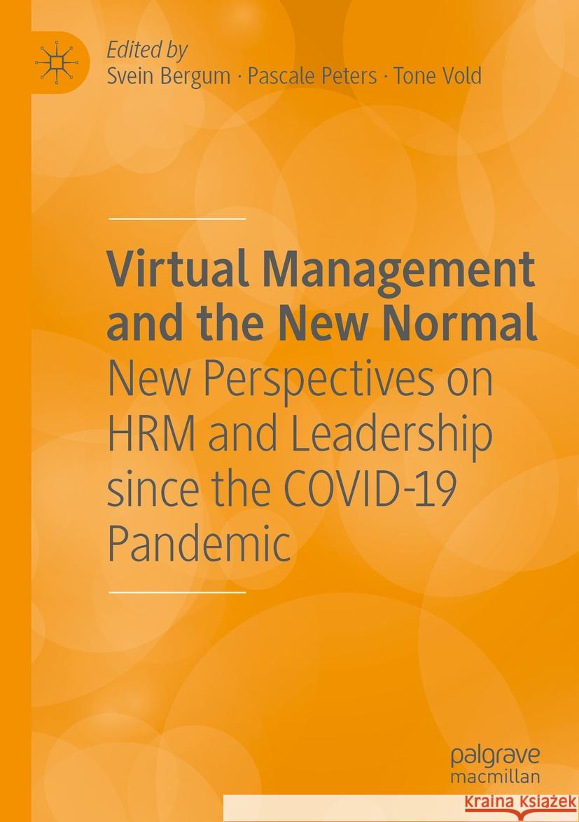 Virtual Management and the New Normal: New Perspectives on Hrm and Leadership Since the Covid-19 Pandemic Svein Bergum Pascale Peters Tone Vold 9783031068157