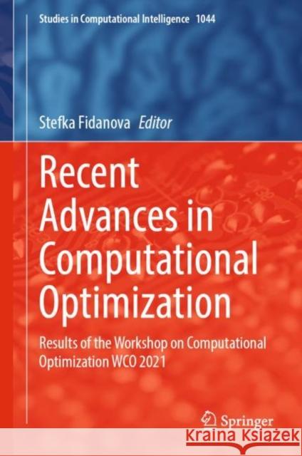 Recent Advances in Computational Optimization: Results of the Workshop on Computational Optimization Wco 2021 Fidanova, Stefka 9783031068386