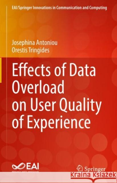 Effects of Data Overload on User Quality of Experience Josephina Antoniou, Orestis Tringides 9783031068690