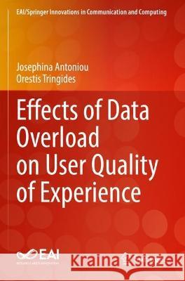 Effects of Data Overload on User Quality of Experience Josephina Antoniou, Orestis Tringides 9783031068720