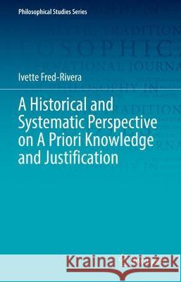 A Historical and Systematic Perspective on a Priori Knowledge and Justification Fred-Rivera, Ivette 9783031068737