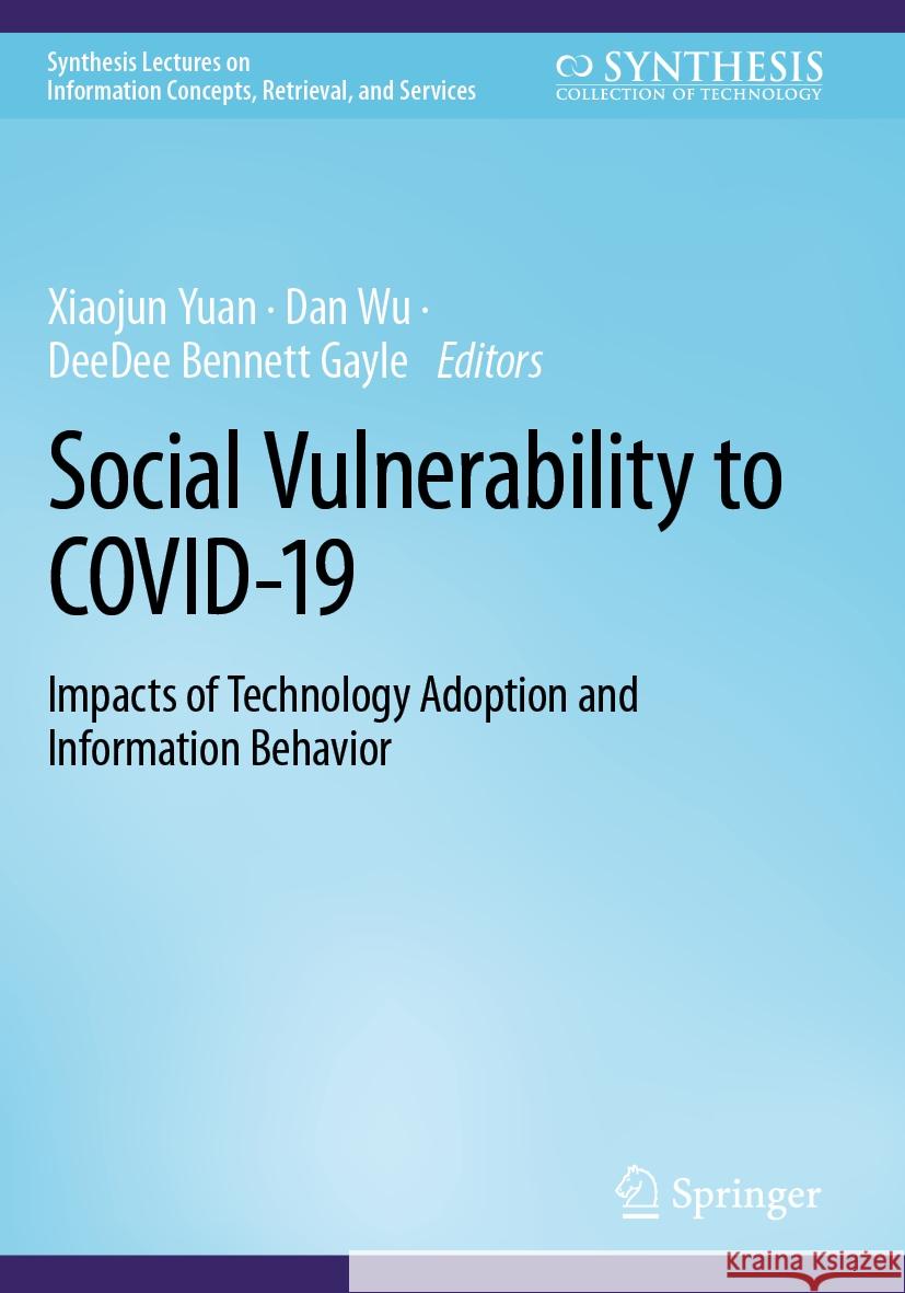 Social Vulnerability to Covid-19: Impacts of Technology Adoption and Information Behavior Xiaojun Yuan Dan Wu Deedee Bennet 9783031068997 Springer