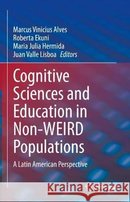 Cognitive Sciences and Education in Non-Weird Populations: A Latin American Perspective Alves, Marcus Vinicius 9783031069079