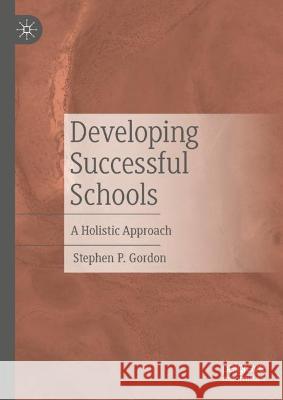 Developing Successful Schools: A Holistic Approach Gordon, Stephen P. 9783031069154