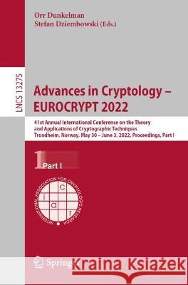Advances in Cryptology - Eurocrypt 2022: 41st Annual International Conference on the Theory and Applications of Cryptographic Techniques, Trondheim, N Dunkelman, Orr 9783031069437