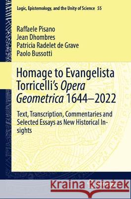 Homage to Evangelista Torricelli’s Opera Geometrica 1644–2022: Text, Transcription, Commentaries and Selected Essays as New Historical Insights Raffaele Pisano Jean Dhombres Patricia Radele 9783031069628 Springer