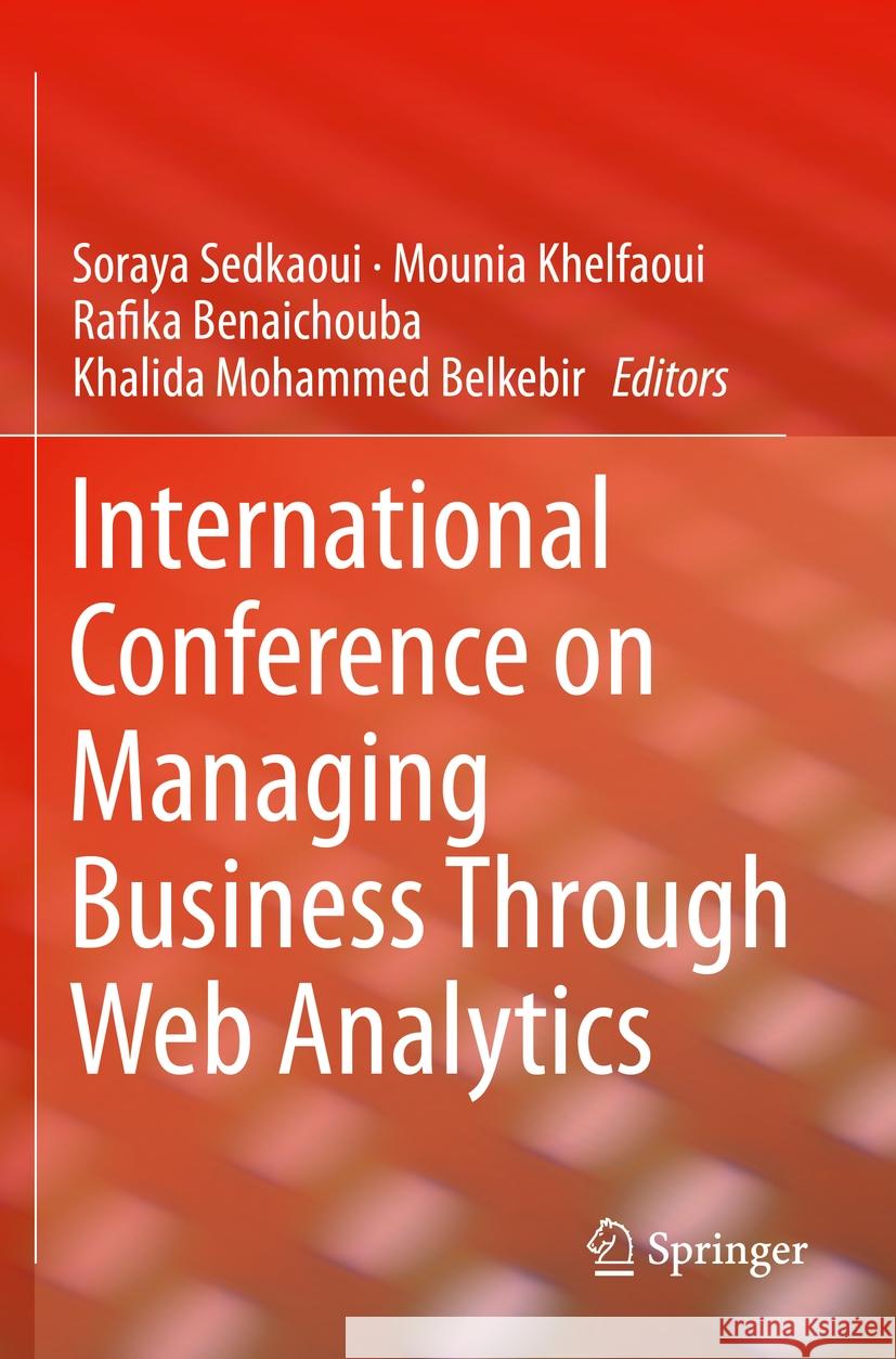 International Conference on Managing Business Through Web Analytics Soraya Sedkaoui Mounia Khelfaoui Rafika Benaichouba 9783031069734 Springer