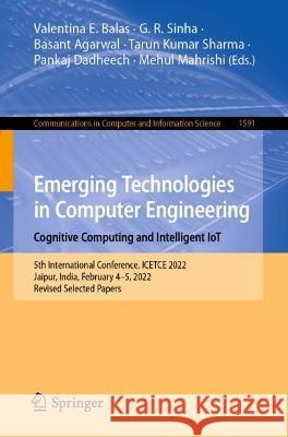 Emerging Technologies in Computer Engineering: Cognitive Computing and Intelligent Iot: 5th International Conference, Icetce 2022, Jaipur, India, Febr Balas, Valentina E. 9783031070112