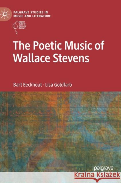 The Poetic Music of Wallace Stevens Lisa Goldfarb 9783031070310 Springer International Publishing AG