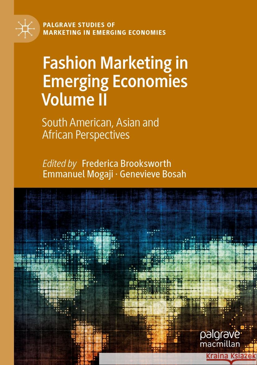 Fashion Marketing in Emerging Economies Volume II: South American, Asian and African Perspectives Frederica Brooksworth Emmanuel Mogaji Genevieve Bosah 9783031070808 Palgrave MacMillan