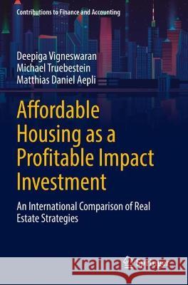 Affordable Housing as a Profitable Impact Investment Deepiga Vigneswaran, Michael Truebestein, Matthias Daniel Aepli 9783031070938 Springer International Publishing