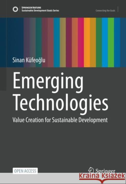 Emerging Technologies: Value Creation for Sustainable Development Sinan Küfeoğlu 9783031071263 Springer International Publishing AG