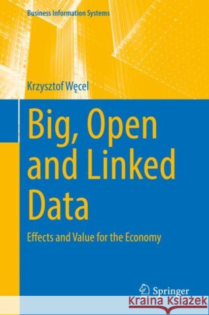 Big, Open and Linked Data: Effects and Value for the Economy Krzysztof Wecel   9783031071461 Springer International Publishing AG