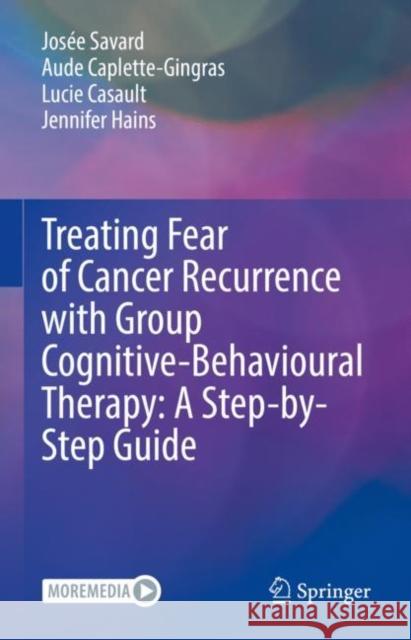 Treating Fear of Cancer Recurrence with Group Cognitive-Behavioural Therapy: A Step-By-Step Guide Savard, Josée 9783031071867