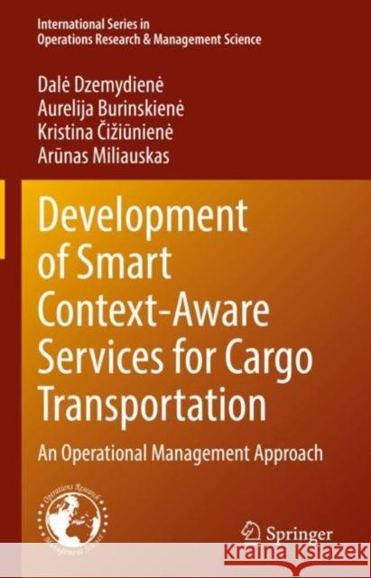 Development of Smart Context-Aware Services for Cargo Transportation: An Operational Management Approach Dzemydiene, Dale 9783031071980 Springer International Publishing
