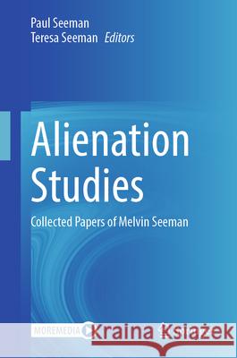 Studies in Alienation: Collected Papers of Melvin Seeman Paul Seeman Teresa Seeman 9783031072178