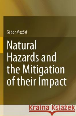 Natural Hazards and the Mitigation of their Impact Gábor Mezősi 9783031072284 Springer International Publishing