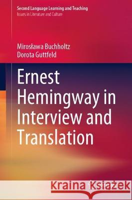 Ernest Hemingway in Interview and Translation Mirosława Buchholtz, Dorota Guttfeld 9783031072291 Springer International Publishing
