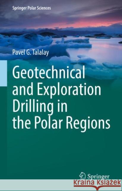 Geotechnical and Exploration Drilling in the Polar Regions Pavel G. Talalay 9783031072680 Springer