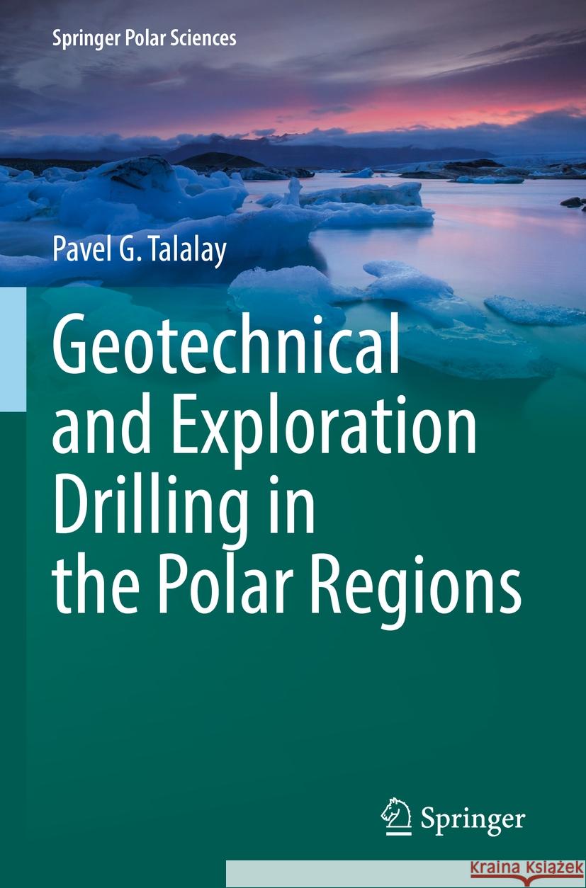 Geotechnical and Exploration Drilling in the Polar Regions Pavel G. Talalay 9783031072710 Springer