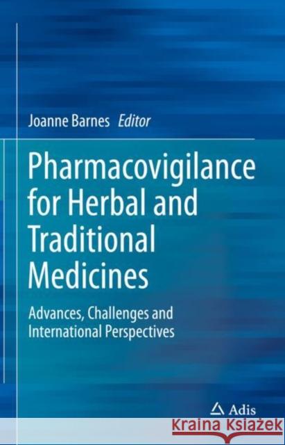 Pharmacovigilance for Herbal and Traditional Medicines: Advances, Challenges and International Perspectives Barnes, Joanne 9783031072734 Springer International Publishing